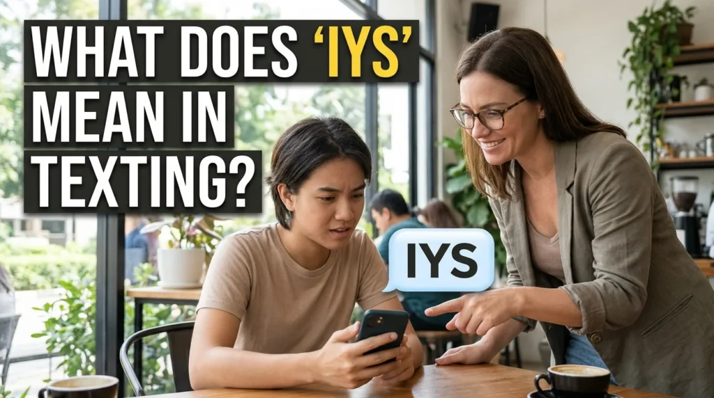 What Does “IYS” Mean in Texting?