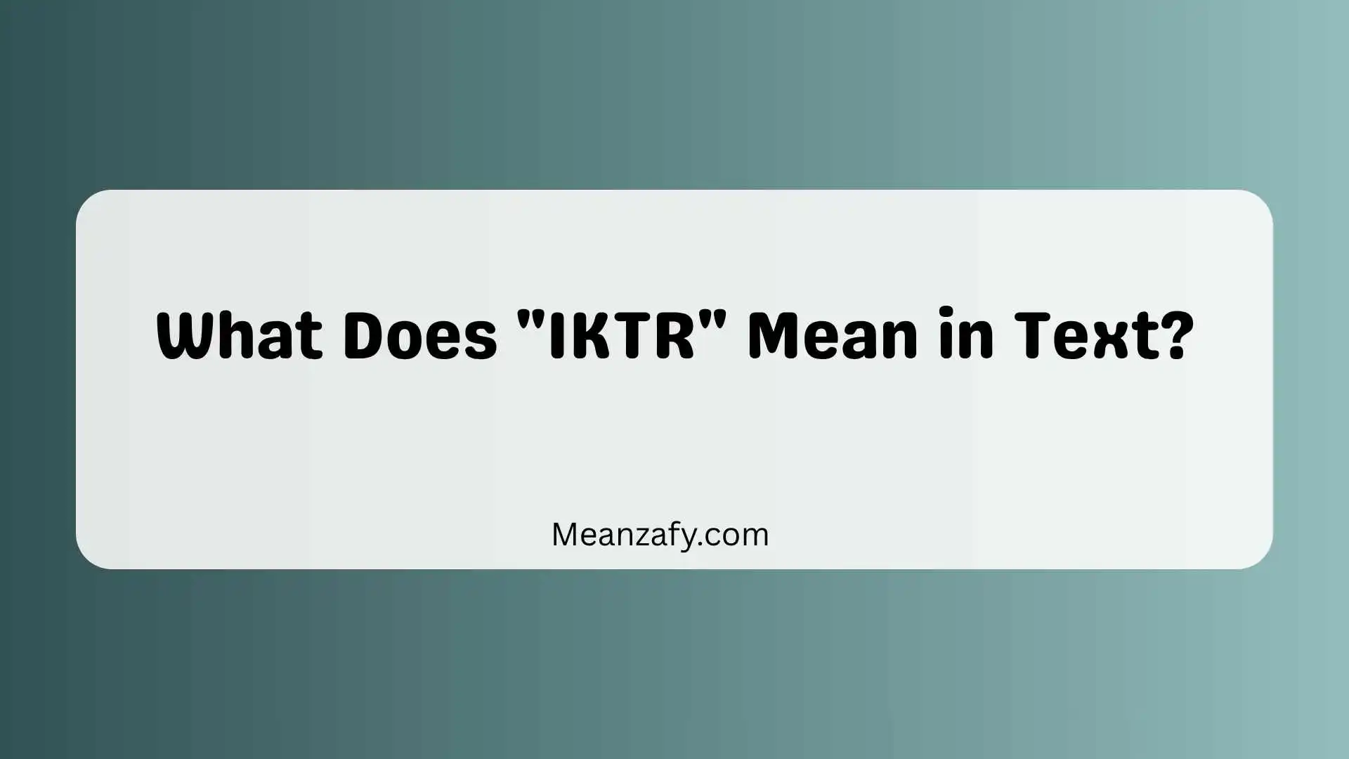 What Does "IKTR" Mean in Text?