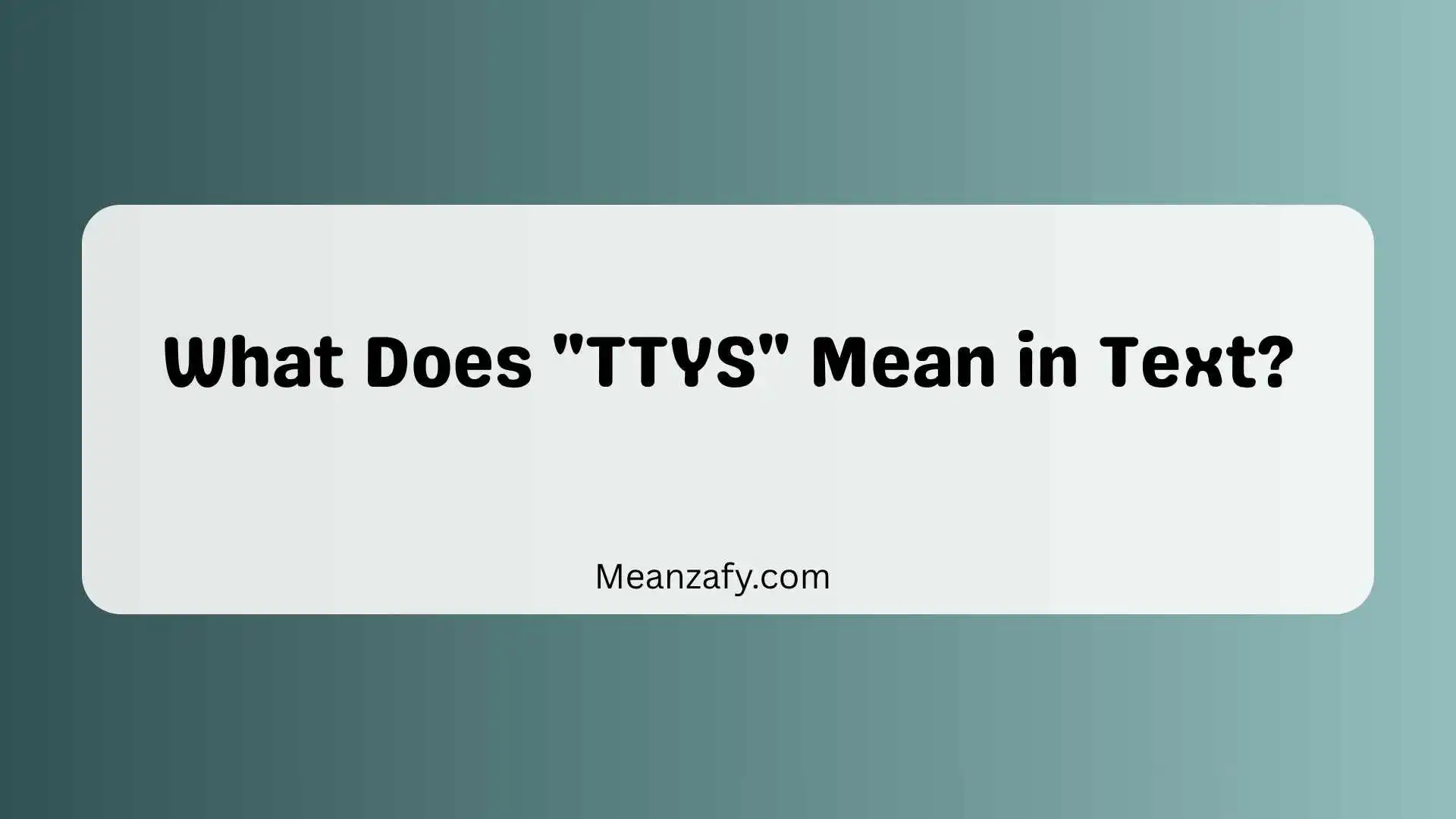 What Does "TTYS" Mean in Text?